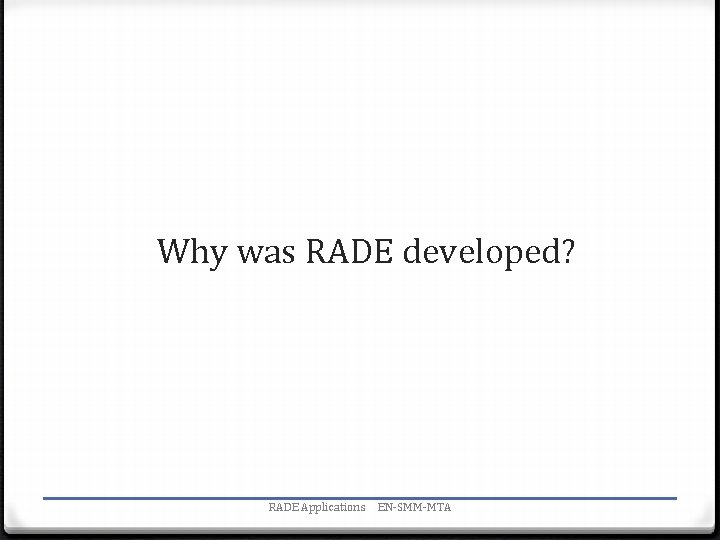 Why was RADE developed? RADE Applications EN-SMM-MTA 