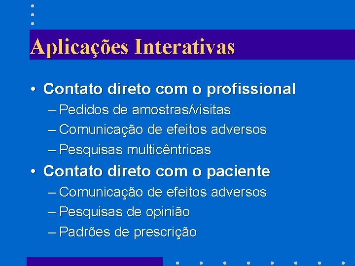 Aplicações Interativas • Contato direto com o profissional – Pedidos de amostras/visitas – Comunicação