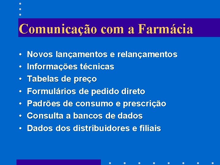 Comunicação com a Farmácia • • Novos lançamentos e relançamentos Informações técnicas Tabelas de