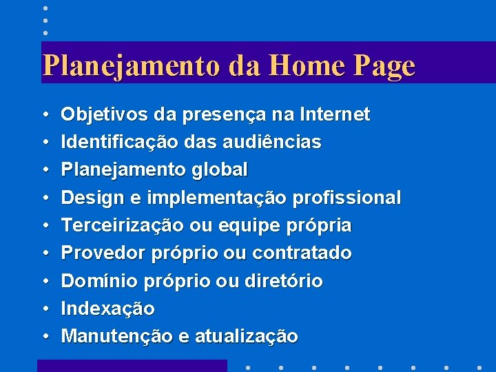 Planejamento da Home Page • • • Objetivos da presença na Internet Identificação das