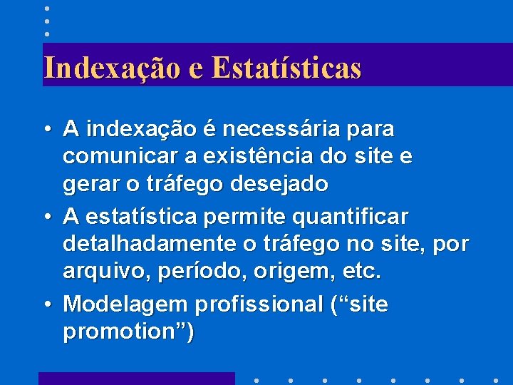 Indexação e Estatísticas • A indexação é necessária para comunicar a existência do site