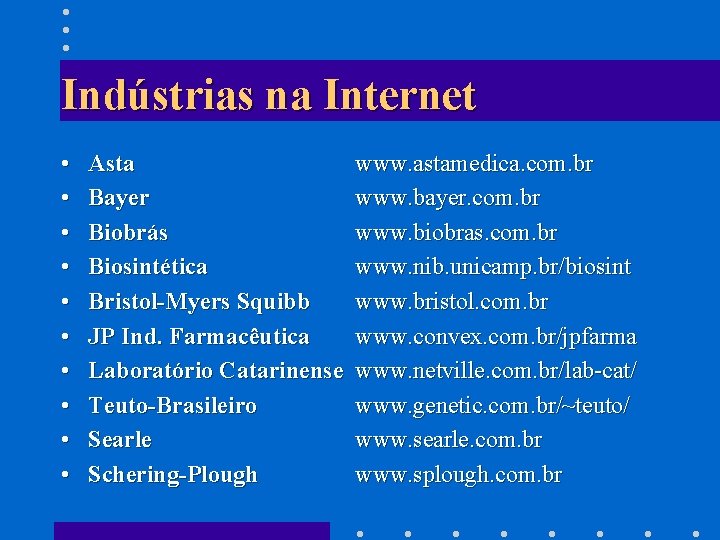 Indústrias na Internet • • • Asta Bayer Biobrás Biosintética Bristol-Myers Squibb JP Ind.