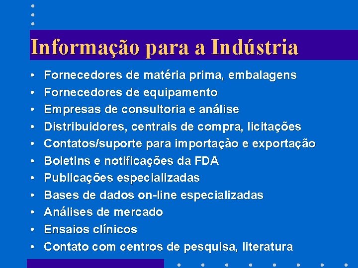 Informação para a Indústria • • • Fornecedores de matéria prima, embalagens Fornecedores de