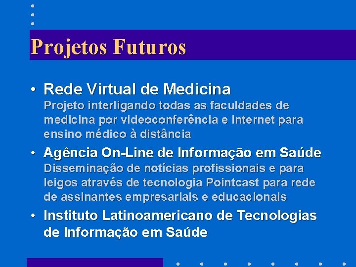 Projetos Futuros • Rede Virtual de Medicina Projeto interligando todas as faculdades de medicina