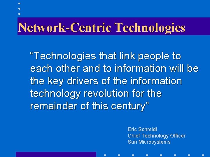 Network-Centric Technologies “Technologies that link people to each other and to information will be