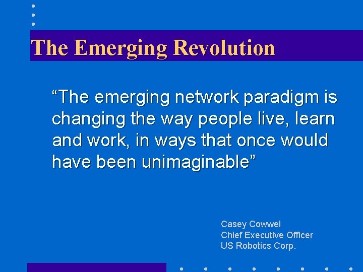 The Emerging Revolution “The emerging network paradigm is changing the way people live, learn