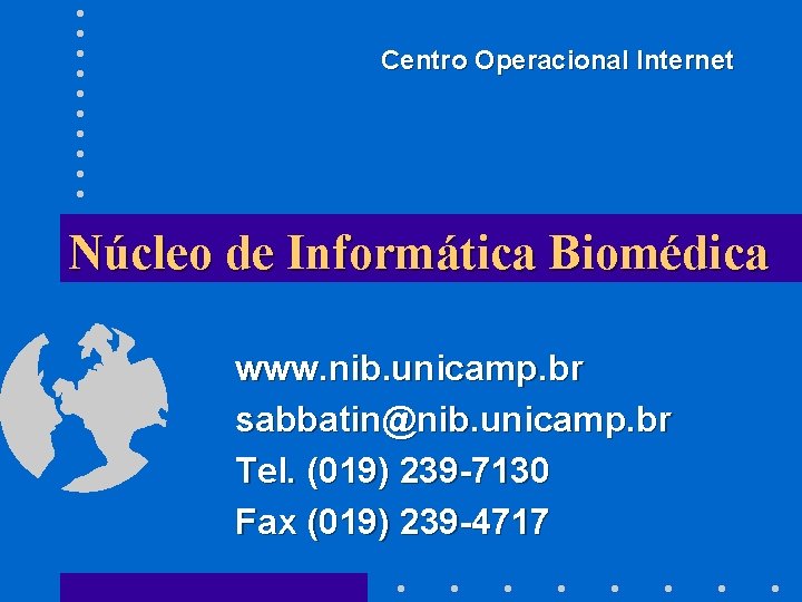 Centro Operacional Internet Núcleo de Informática Biomédica www. nib. unicamp. br sabbatin@nib. unicamp. br