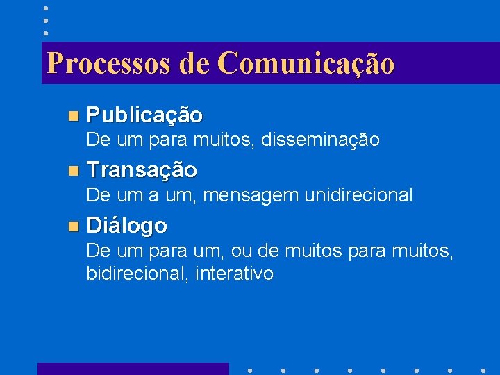 Processos de Comunicação n Publicação De um para muitos, disseminação n Transação De um