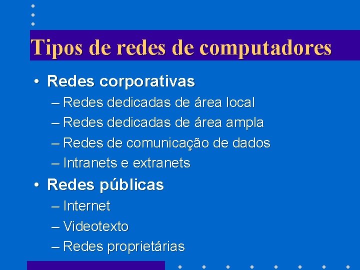 Tipos de redes de computadores • Redes corporativas – Redes dedicadas de área local