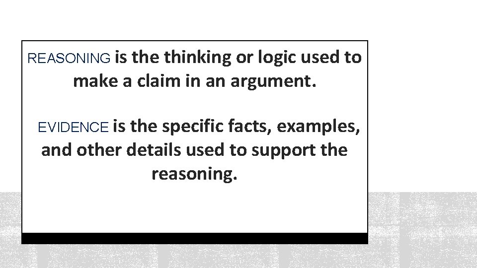 REASONING is the thinking or logic used to make a claim in an argument.