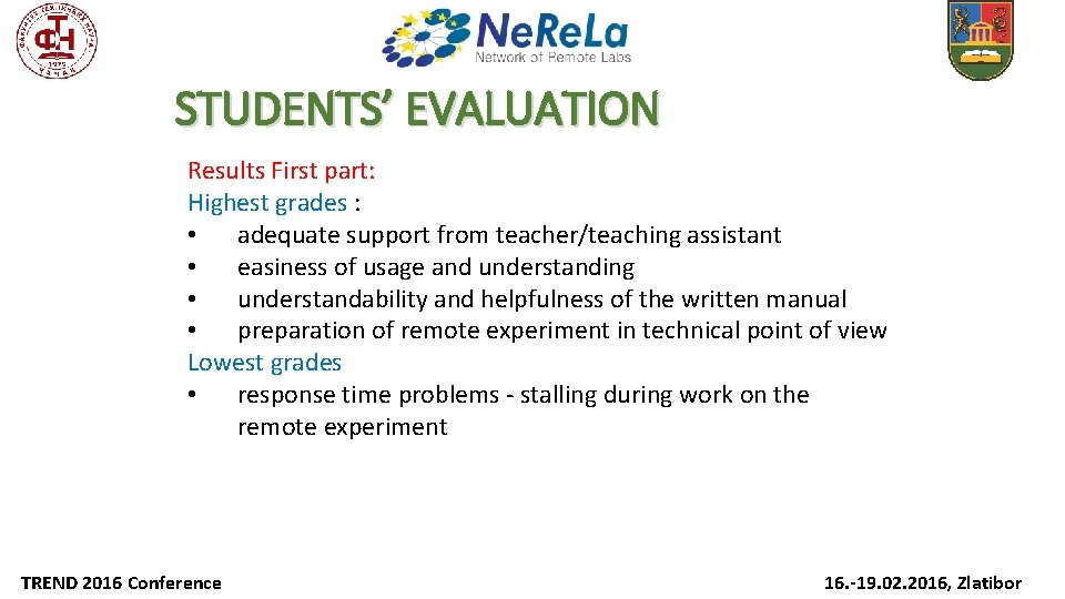 STUDENTS’ EVALUATION Results First part: Highest grades : • adequate support from teacher/teaching assistant