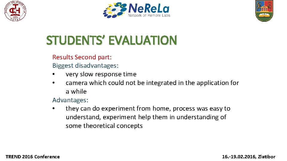 STUDENTS’ EVALUATION Results Second part: Biggest disadvantages: • very slow response time • camera