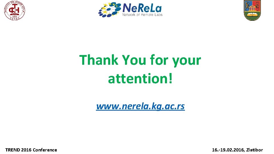 Thank You for your attention! www. nerela. kg. ac. rs TREND 2016 Conference 16.