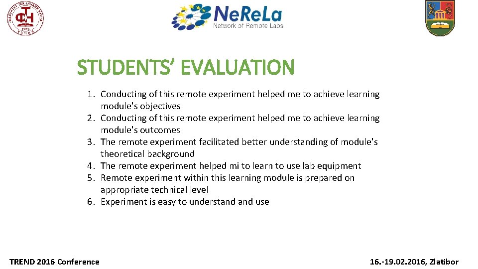 STUDENTS’ EVALUATION 1. Conducting of this remote experiment helped me to achieve learning module's