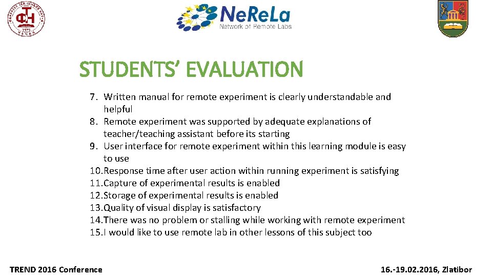 STUDENTS’ EVALUATION 7. Written manual for remote experiment is clearly understandable and helpful 8.
