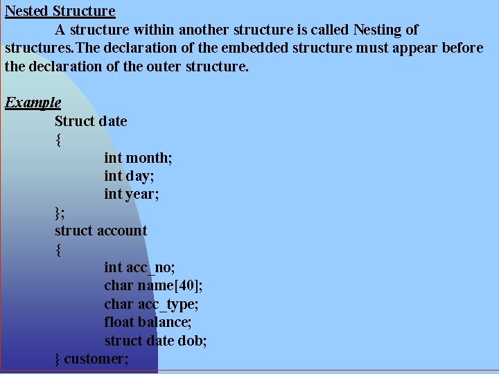 Nested Structure A structure within another structure is called Nesting of structures. The declaration