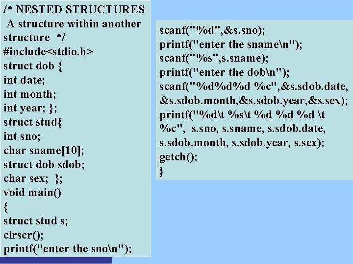 /* NESTED STRUCTURES A structure within another structure */ #include<stdio. h> struct dob {