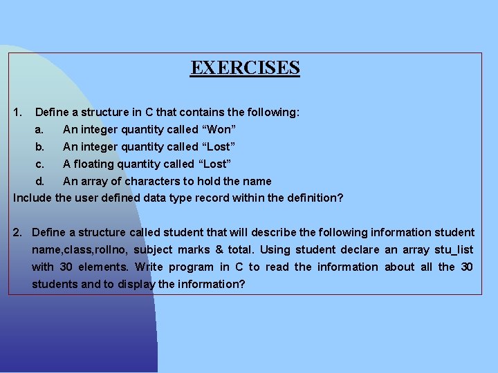 EXERCISES 1. Define a structure in C that contains the following: a. An integer