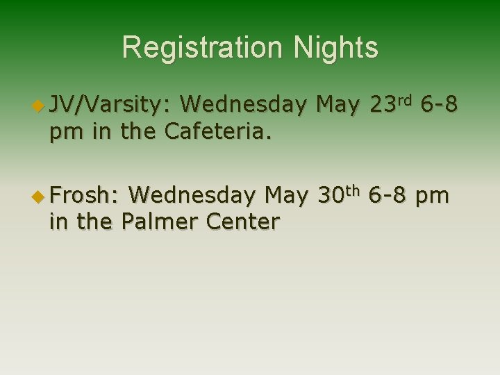 Registration Nights u JV/Varsity: Wednesday May 23 rd 6 -8 pm in the Cafeteria.