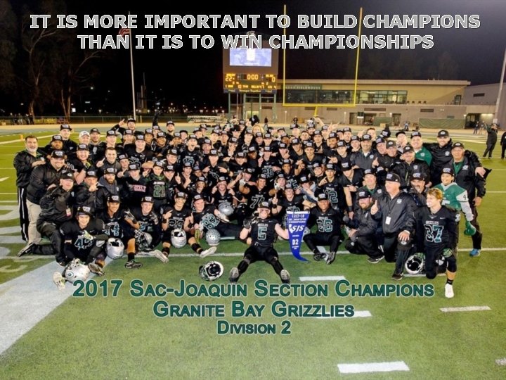 IT IS MORE IMPORTANT TO BUILD CHAMPIONS THAN IT IS TO WIN CHAMPIONSHIPS 