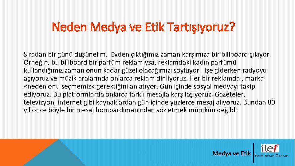 Neden Medya ve Etik Tartışıyoruz? Sıradan bir günü düşünelim. Evden çıktığımız zaman karşımıza bir