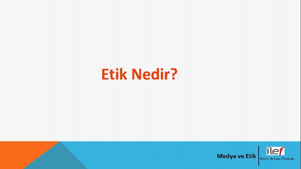 Etik Nedir? 
