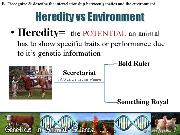B. Recognize & describe the interrelationship between genetics and the environment Heredity vs Environment