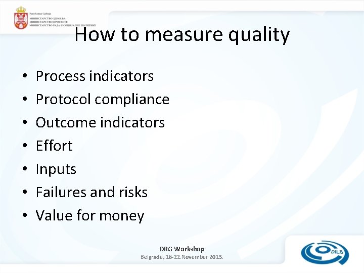 How to measure quality • • Process indicators Protocol compliance Outcome indicators Effort Inputs