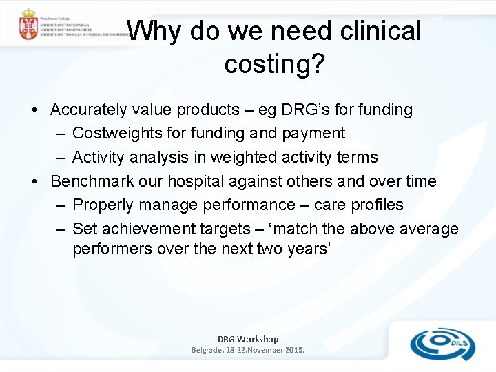 Why do we need clinical costing? • Accurately value products – eg DRG’s for