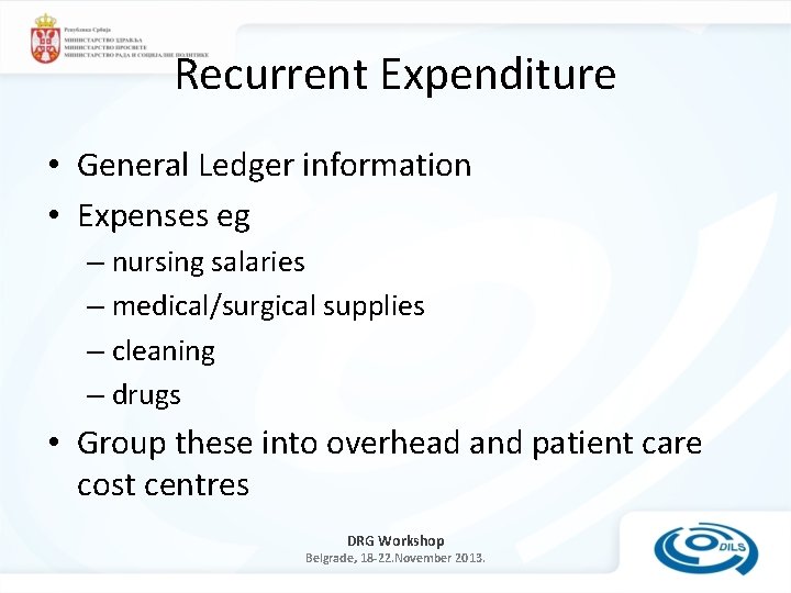 Recurrent Expenditure • General Ledger information • Expenses eg – nursing salaries – medical/surgical