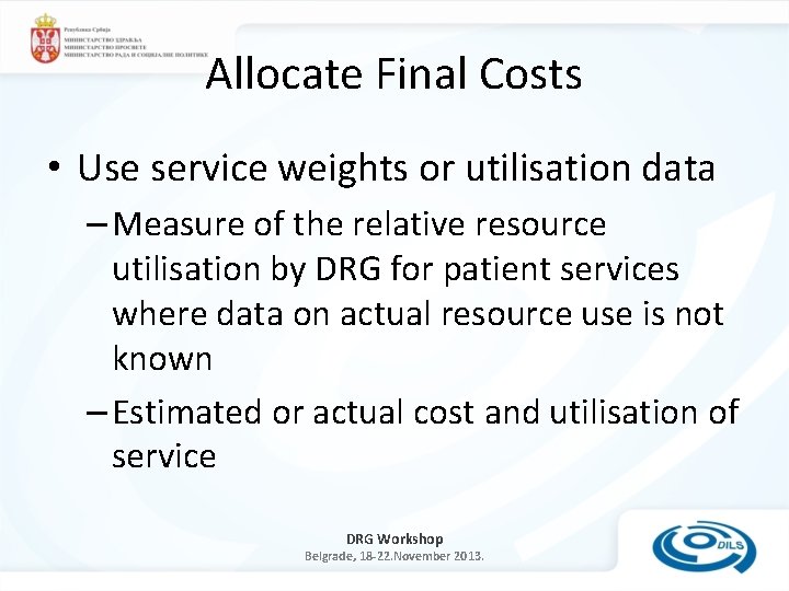 Allocate Final Costs • Use service weights or utilisation data – Measure of the