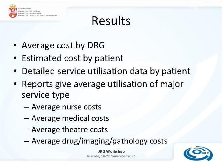 Results • • Average cost by DRG Estimated cost by patient Detailed service utilisation