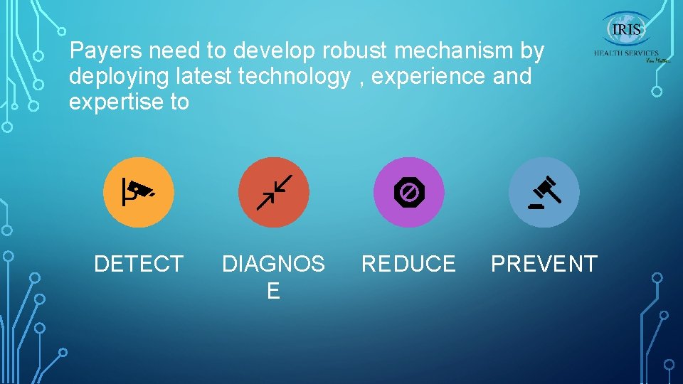 Payers need to develop robust mechanism by deploying latest technology , experience and expertise