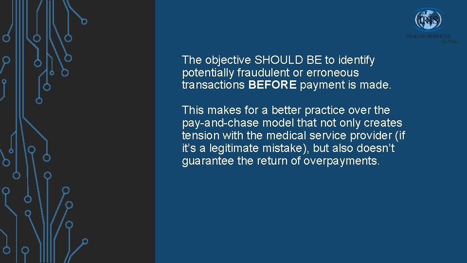 The objective SHOULD BE to identify potentially fraudulent or erroneous transactions BEFORE payment is