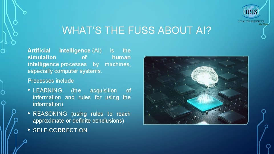 WHAT’S THE FUSS ABOUT AI? Artificial intelligence (AI) is the simulation of human intelligence