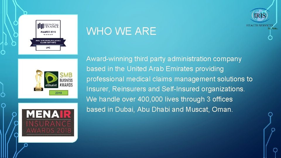 WHO WE ARE 2018 Award-winning third party administration company based in the United Arab