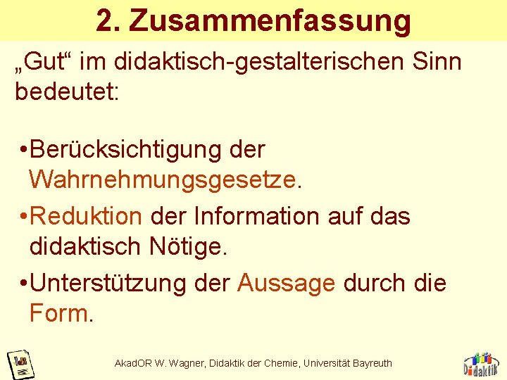 2. Zusammenfassung „Gut“ im didaktisch-gestalterischen Sinn bedeutet: • Berücksichtigung der Wahrnehmungsgesetze. • Reduktion der 2. Zusammenfassung „Gut“ im didaktisch-gestalterischen Sinn bedeutet: • Berücksichtigung der Wahrnehmungsgesetze. • Reduktion der