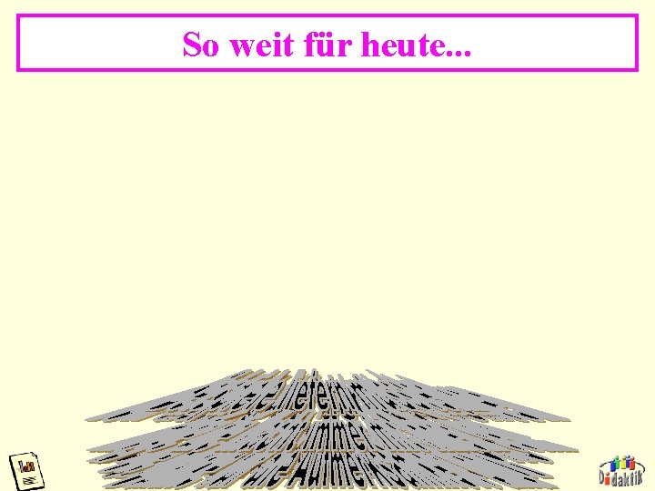 So weit für heute. . . Akad. OR W. Wagner, Didaktik der Chemie, Universität So weit für heute. . . Akad. OR W. Wagner, Didaktik der Chemie, Universität