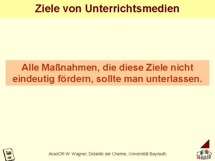 Ziele von Unterrichtsmedien Alle Maßnahmen, diese Ziele nicht eindeutig fördern, sollte man unterlassen. Akad. Ziele von Unterrichtsmedien Alle Maßnahmen, diese Ziele nicht eindeutig fördern, sollte man unterlassen. Akad.