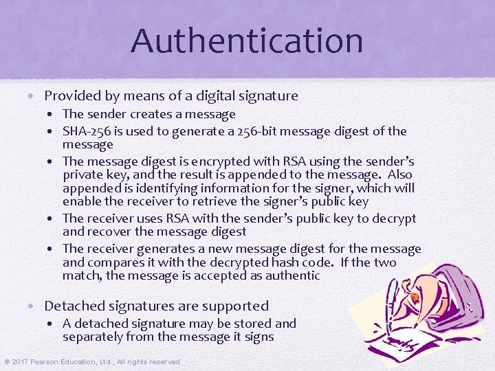 Authentication • Provided by means of a digital signature • The sender creates a