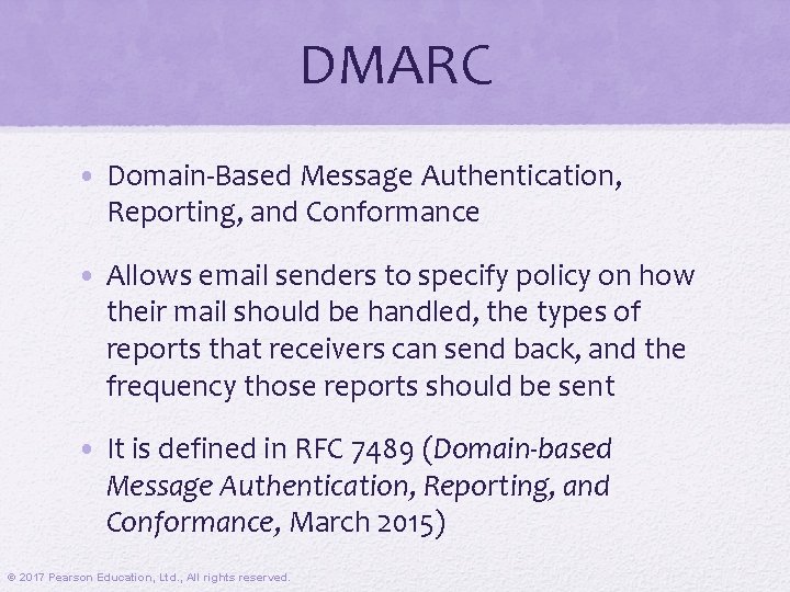 DMARC • Domain-Based Message Authentication, Reporting, and Conformance • Allows email senders to specify