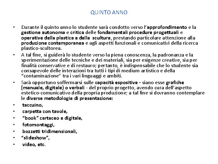 QUINTO ANNO • • • Durante il quinto anno lo studente sarà condotto verso