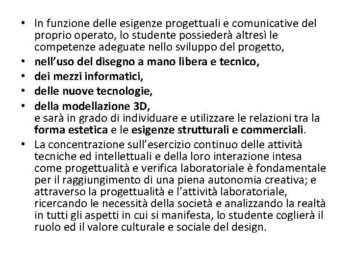  • In funzione delle esigenze progettuali e comunicative del proprio operato, lo studente