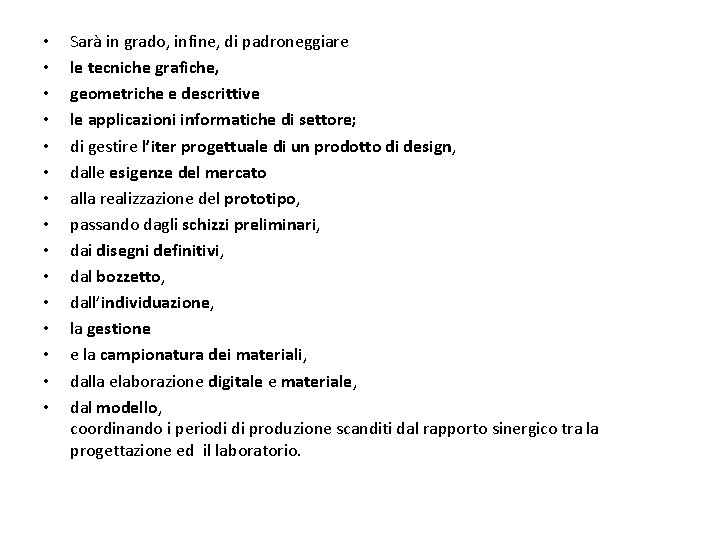  • • • • Sarà in grado, infine, di padroneggiare le tecniche grafiche,