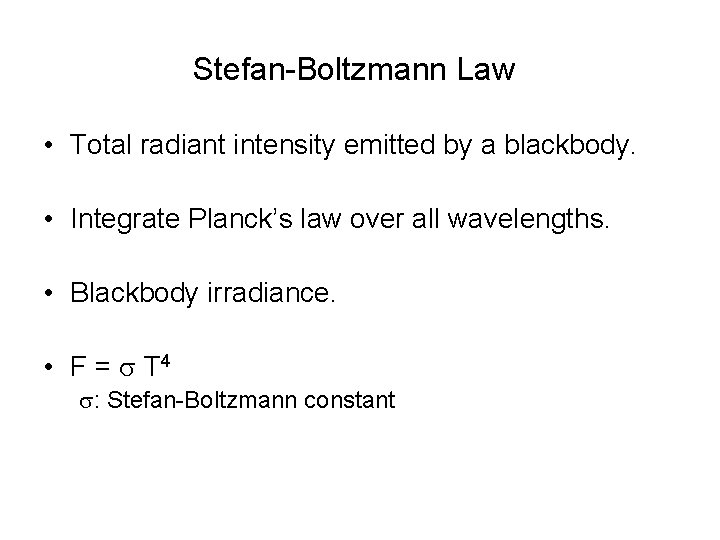 Stefan-Boltzmann Law • Total radiant intensity emitted by a blackbody. • Integrate Planck’s law