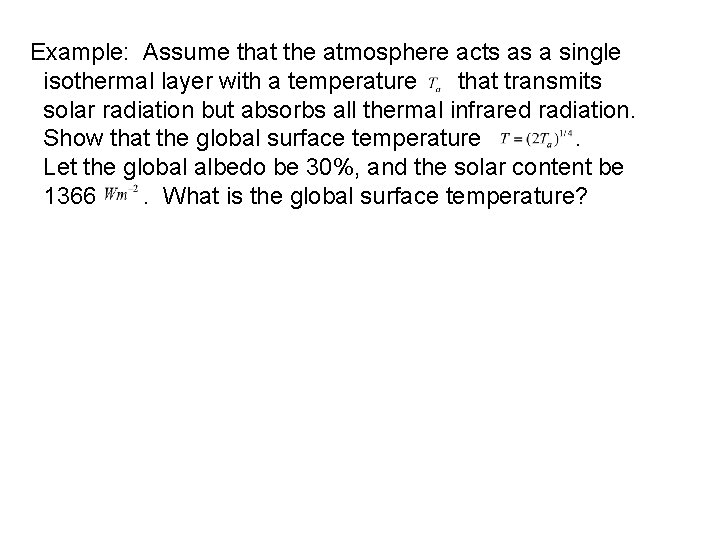 Example: Assume that the atmosphere acts as a single isothermal layer with a temperature