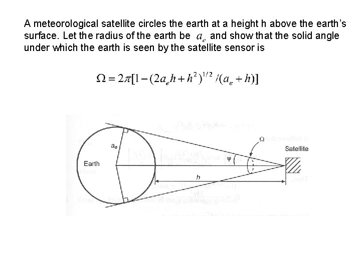 A meteorological satellite circles the earth at a height h above the earth’s surface.