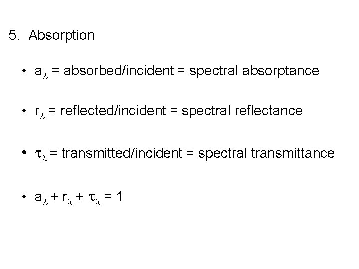 5. Absorption • a = absorbed/incident = spectral absorptance • r = reflected/incident =