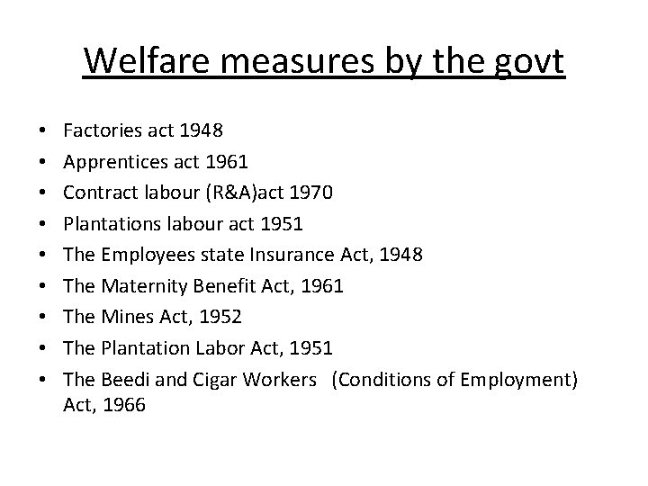 Welfare measures by the govt • • • Factories act 1948 Apprentices act 1961