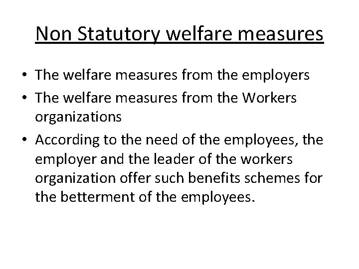 Non Statutory welfare measures • The welfare measures from the employers • The welfare